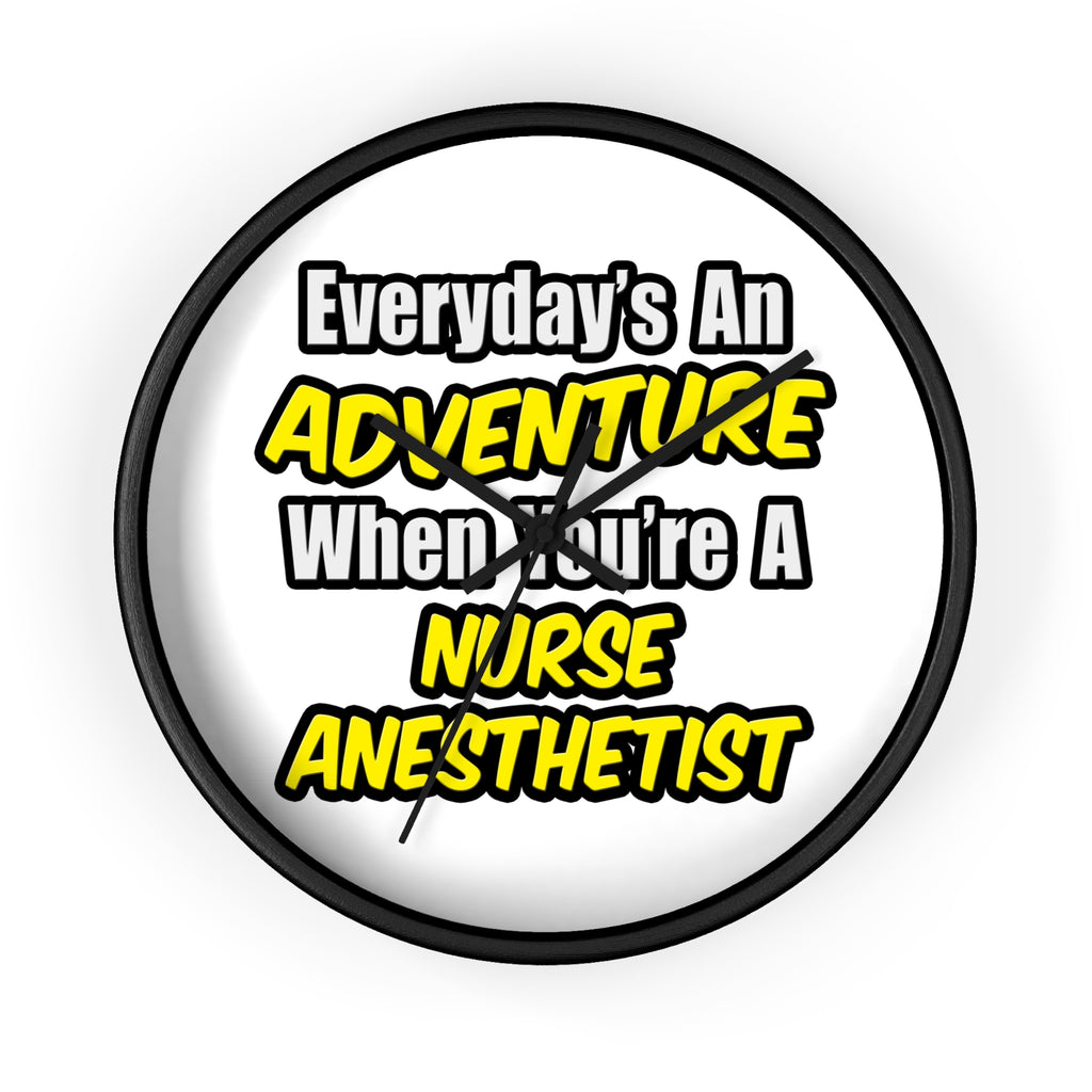 Everyday's An Adventure...Nurse Anesthetist - Wall Clock