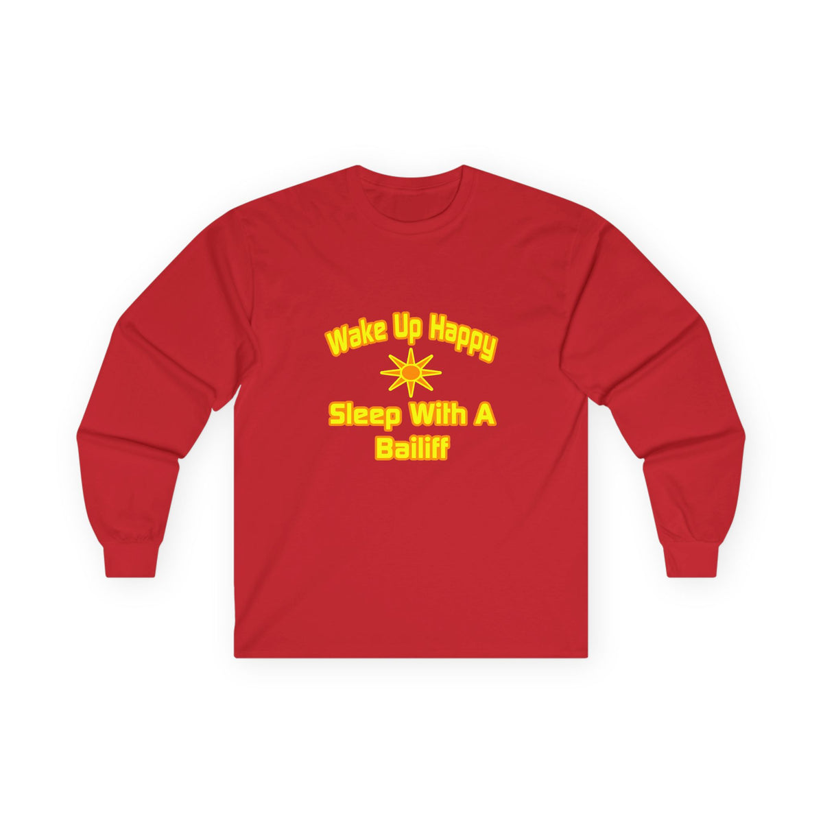 Wake Up Happy ... Sleep With a Bailiff - Unisex Ultra Cotton Long Sleeve Tee