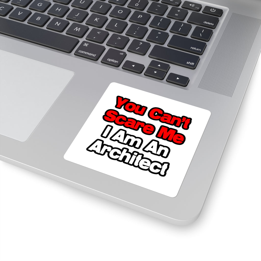 You Can't Scare Me...Architect - Square Stickers