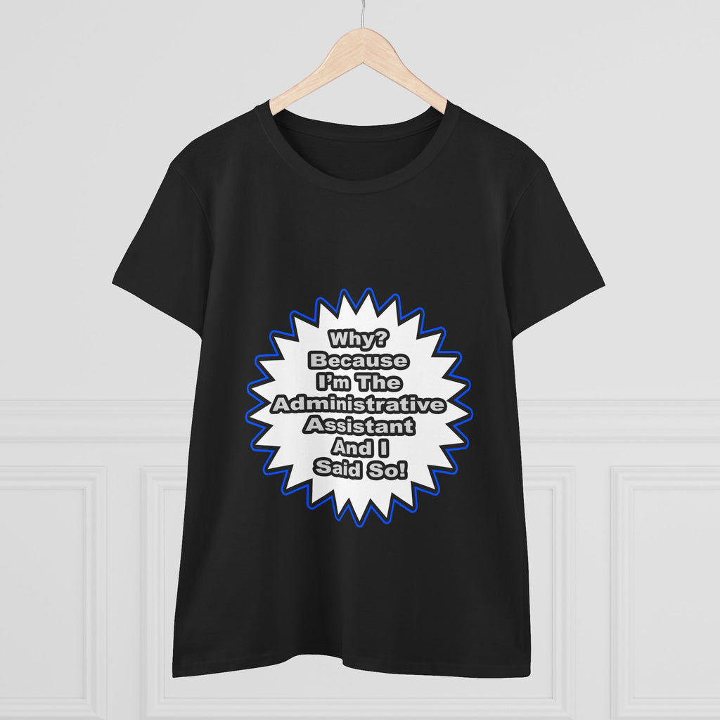 Administrative Assistant...Because I Said So - Women's Midweight Cotton Tee