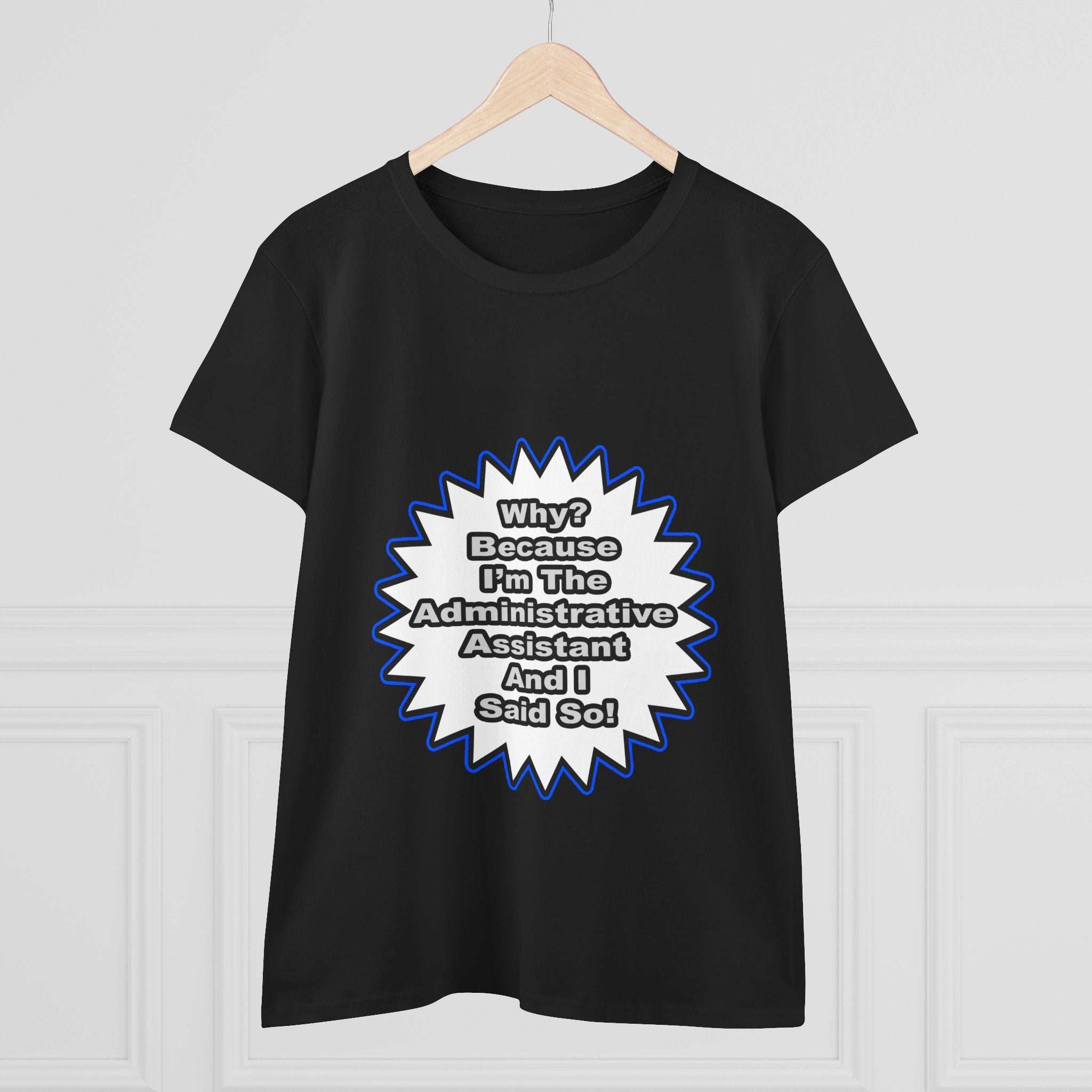 Administrative Assistant...Because I Said So - Women's Midweight Cotton Tee