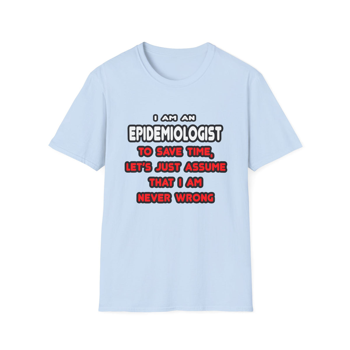 Funny Epidemiologist T Shirts and Gifts - Unisex Softstyle T-Shirt