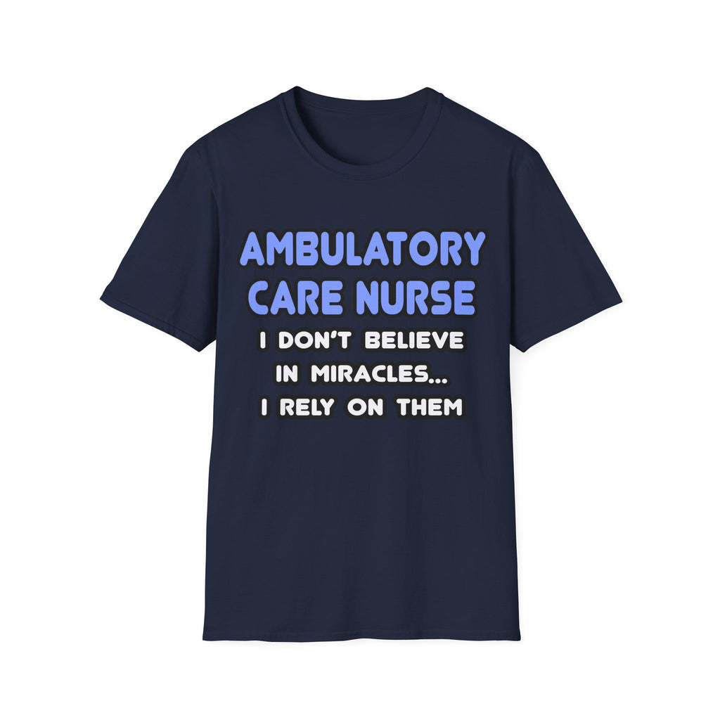 Miracles and Ambulatory Care Nurses - Unisex Softstyle T-Shirt