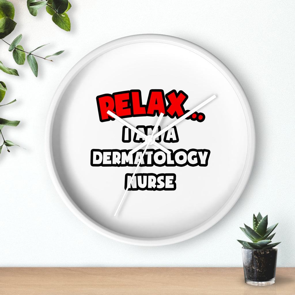 Relax ... I Am A Dermatology Nurse - Wall Clock