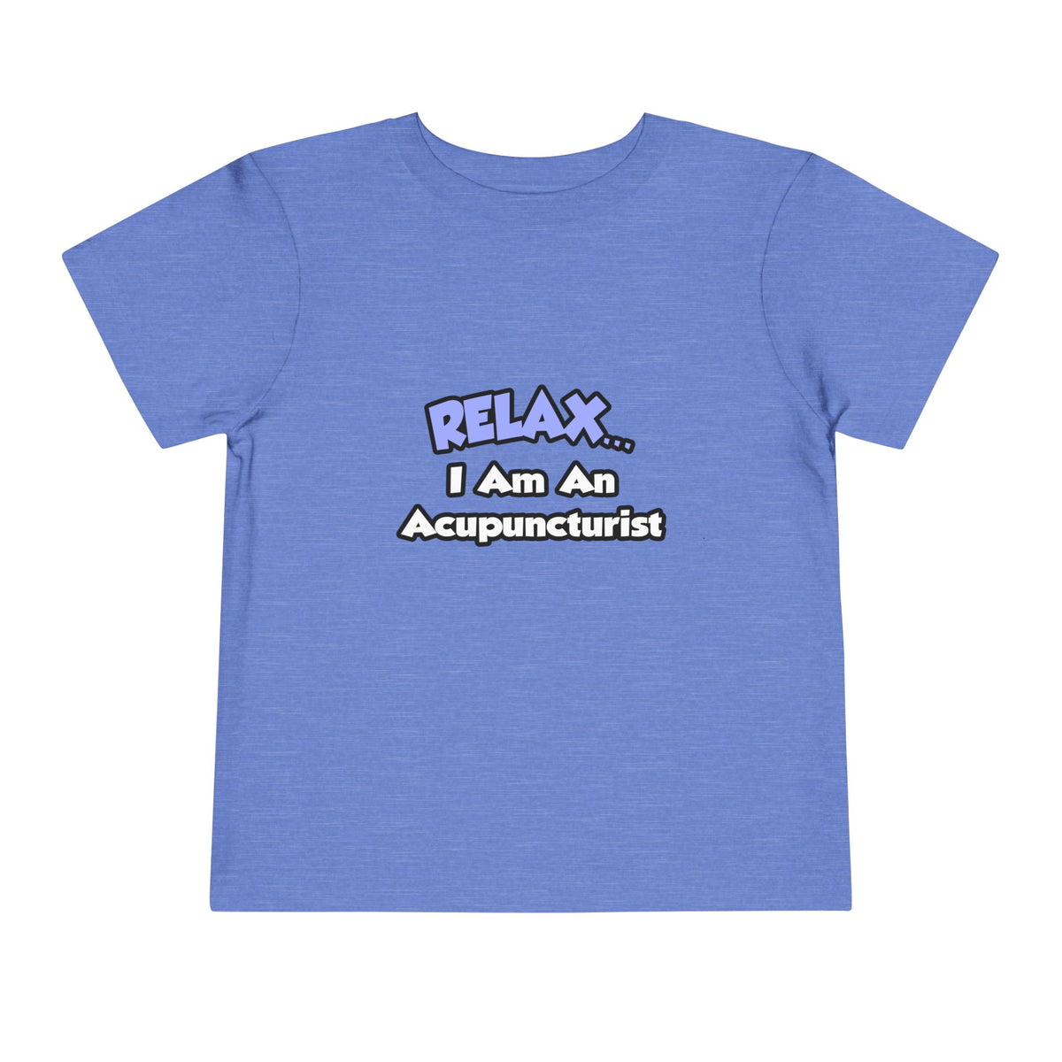 Relax .. I am an Acupuncturist - Toddler Short Sleeve Tee