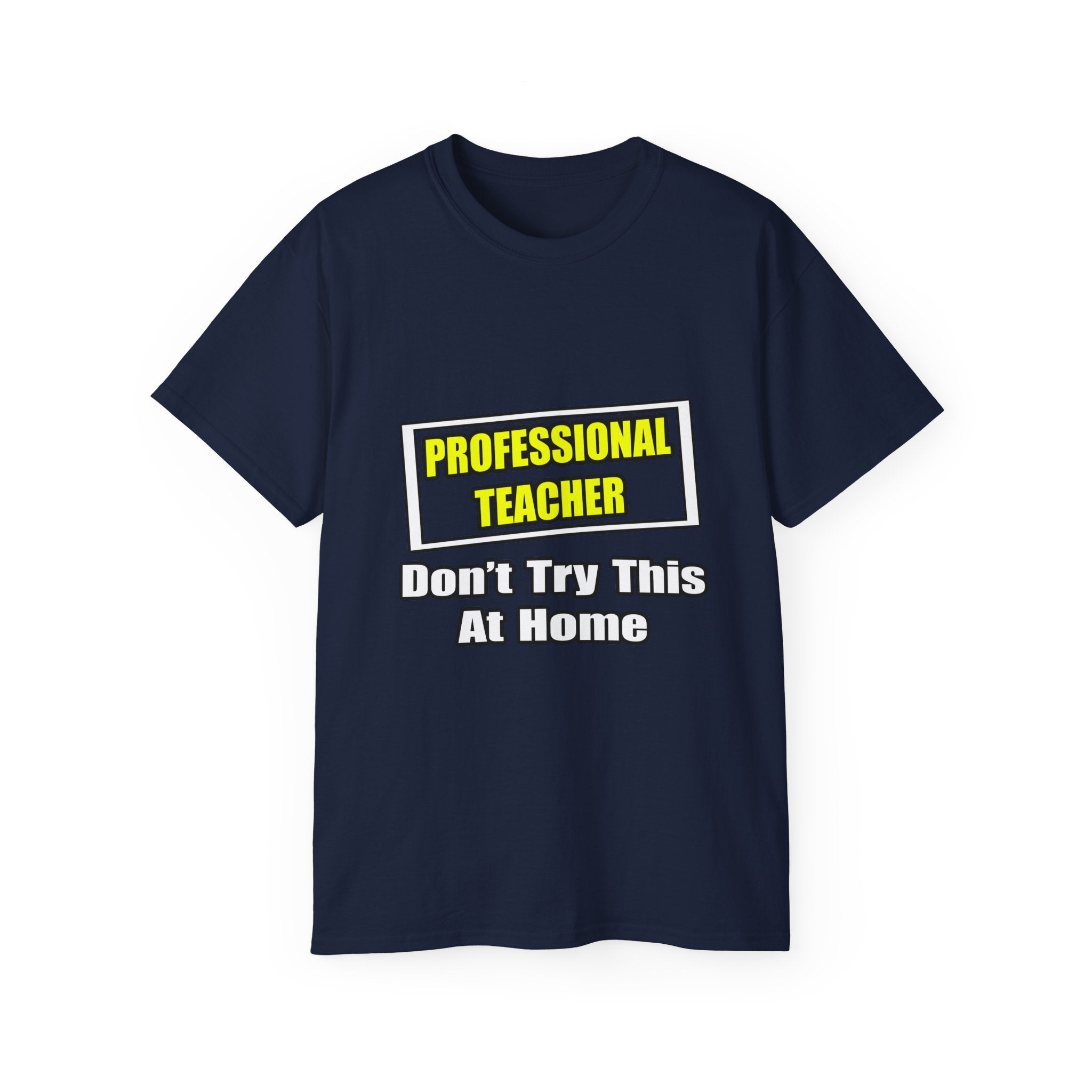 Professional Teacher...Don't Try This At Home - Unisex Ultra Cotton Tee
