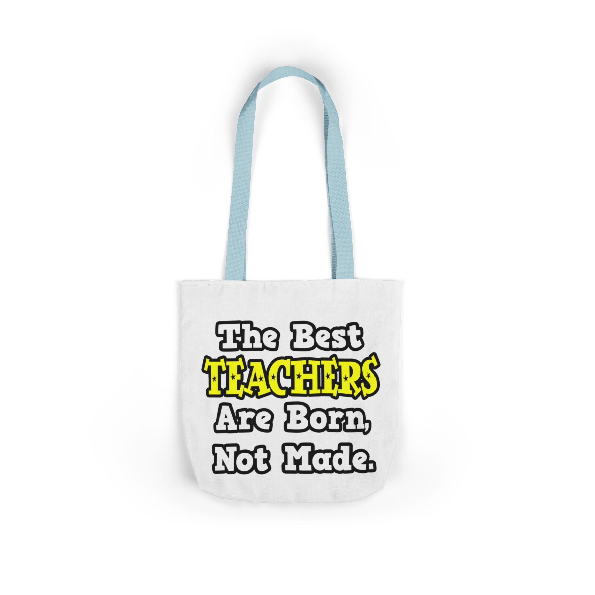 The Best Teachers Are Born, Not Made - Canvas Tote Bag, 5-Color Straps