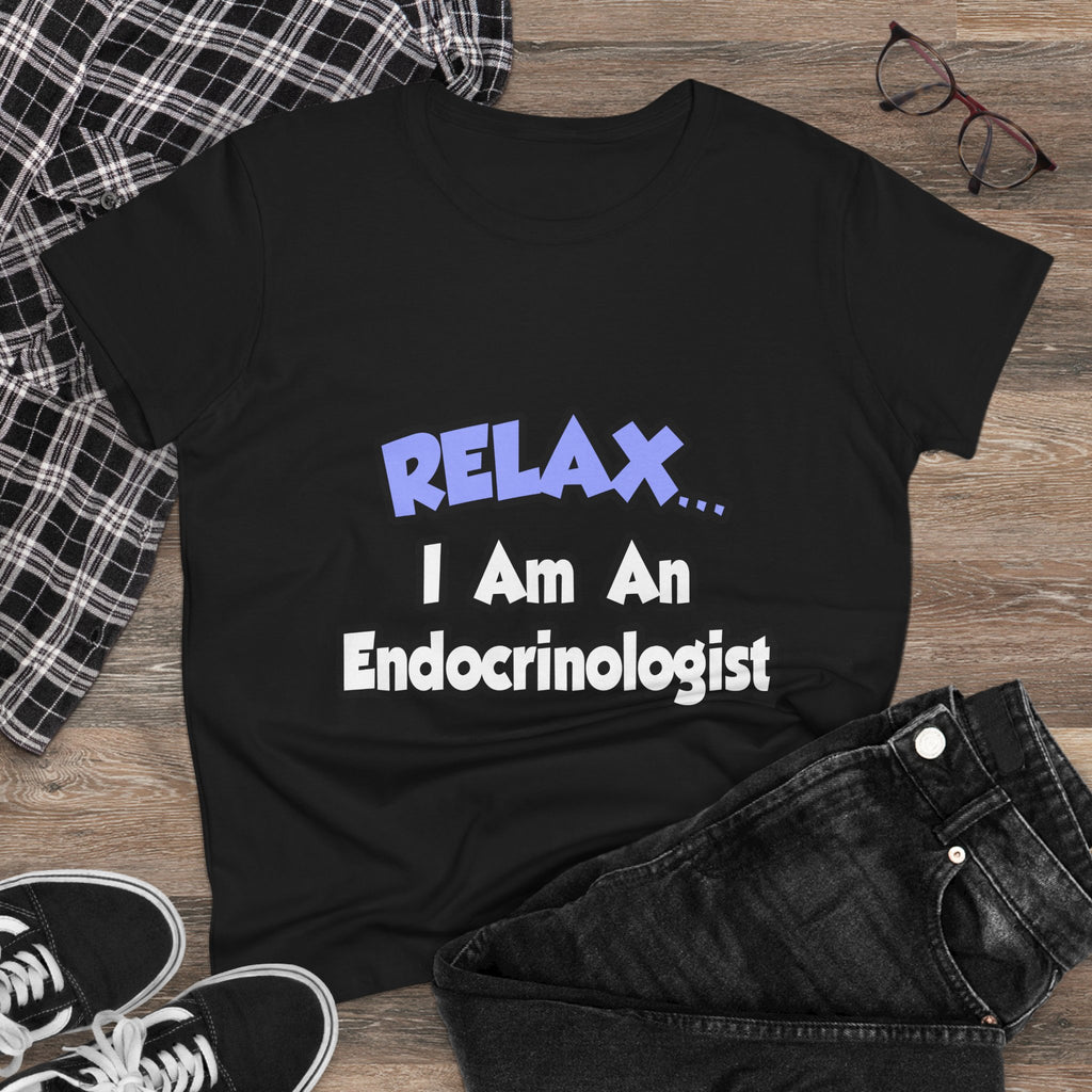 Relax...I Am An Endocrinologist - Women's Midweight Cotton Tee
