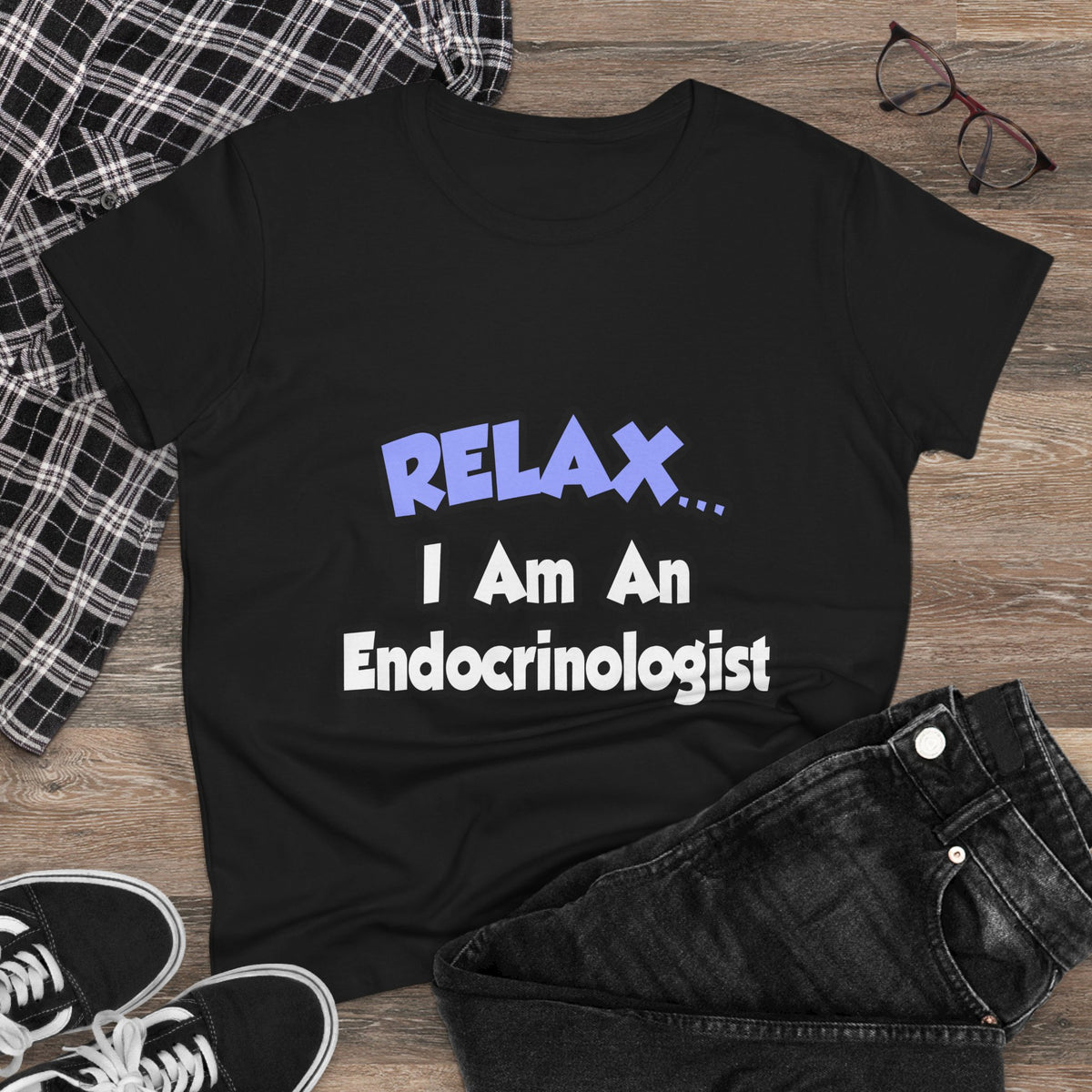 Relax...I Am An Endocrinologist - Women's Midweight Cotton Tee