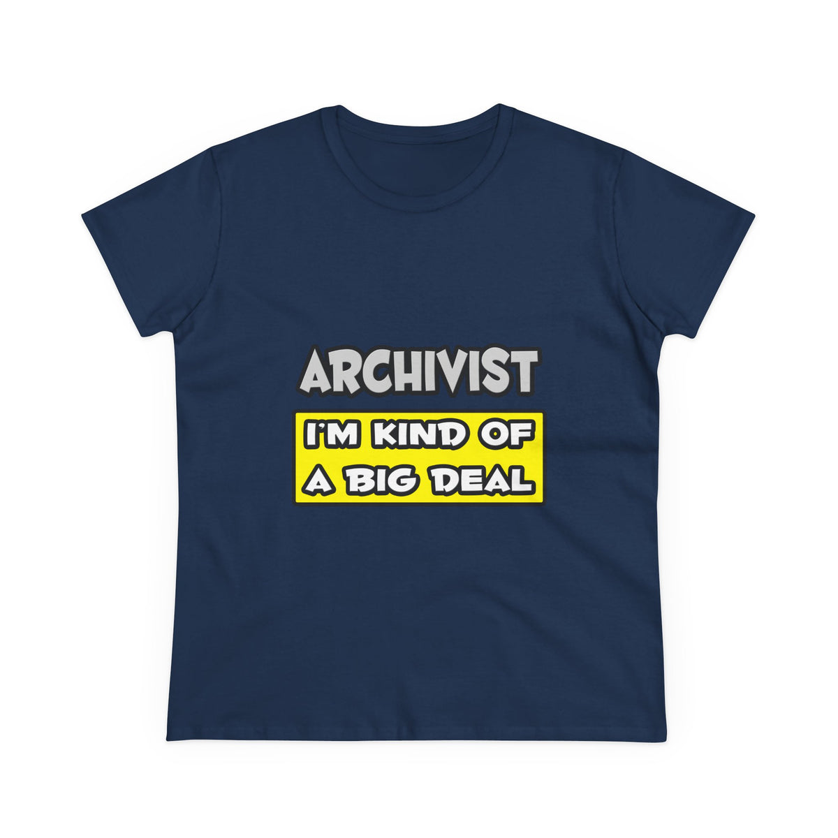Archivist .. I'm Kind of a Big Deal - Women's Midweight Cotton Tee