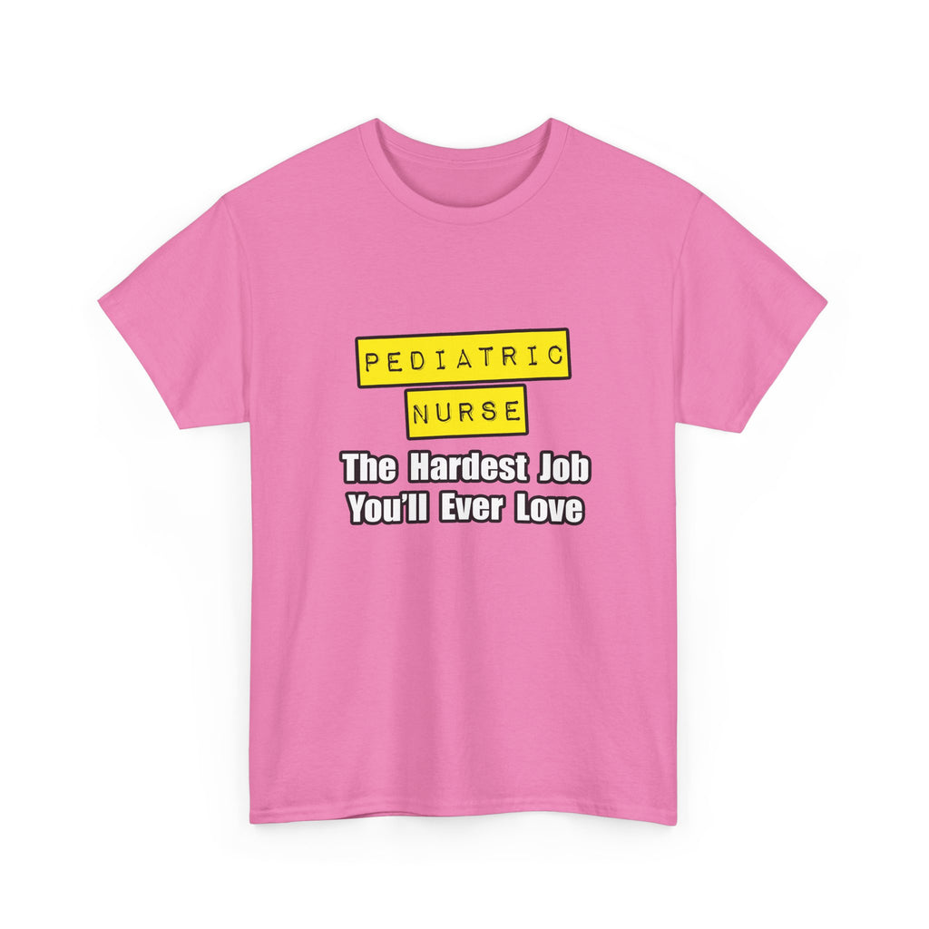 Pediatric Nurse...Hardest Job You'll Ever Love - Unisex Heavy Cotton Tee