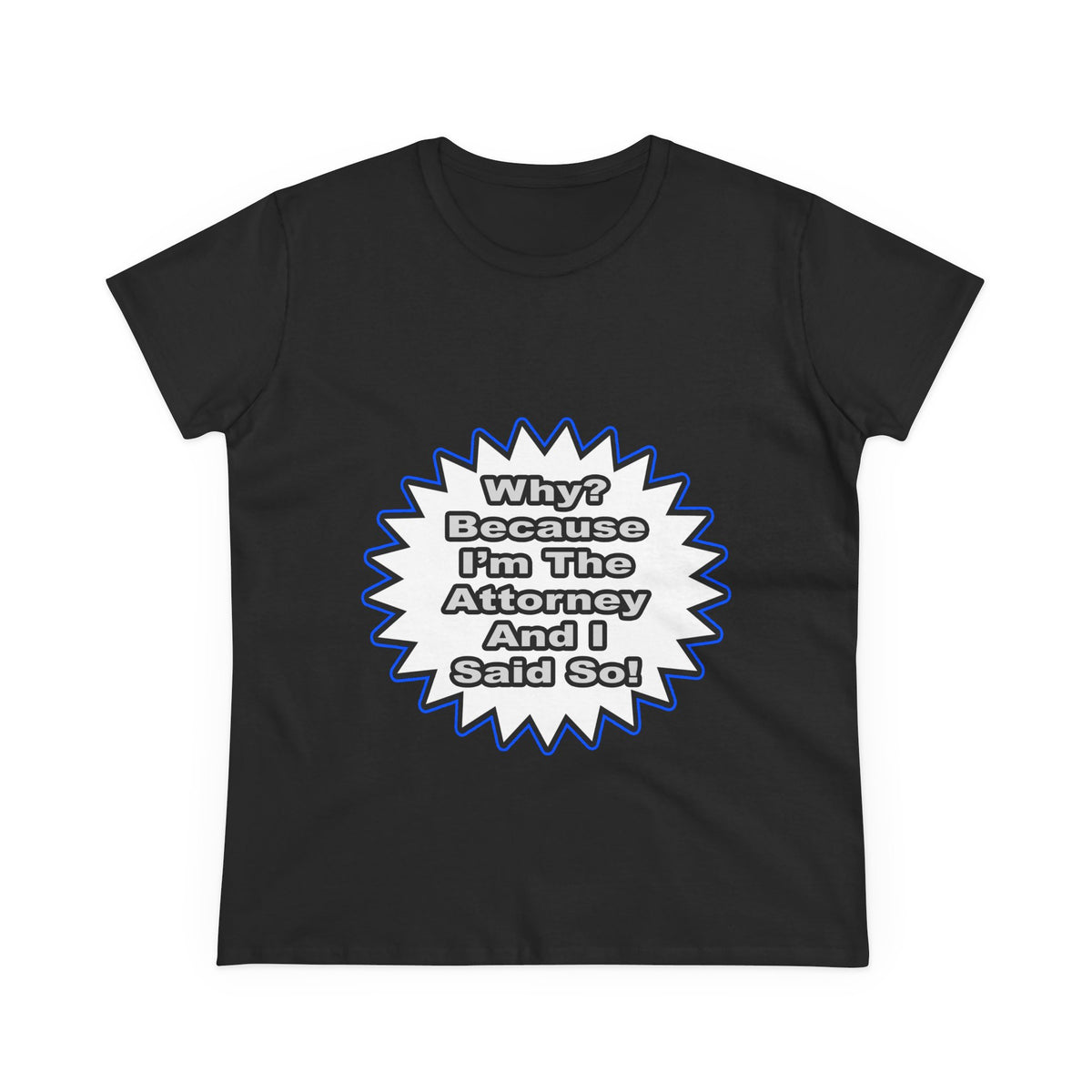 Attorney...Because I Said So - Women's Midweight Cotton Tee