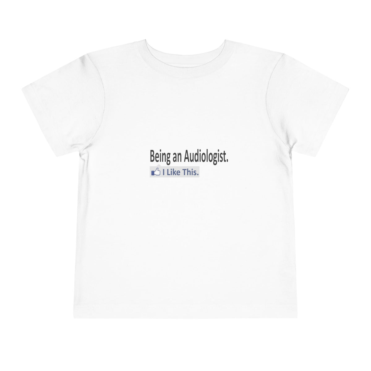Being an Audiologist...I Like This - Toddler Short Sleeve Tee