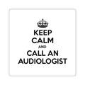 Keep Calm and Call an Audiologist - Square Stickers
