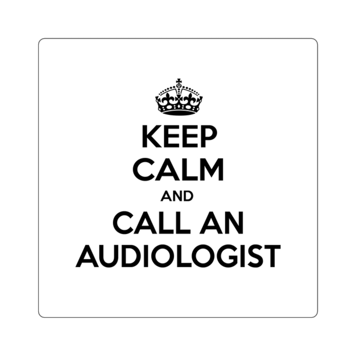 Keep Calm and Call an Audiologist - Square Stickers