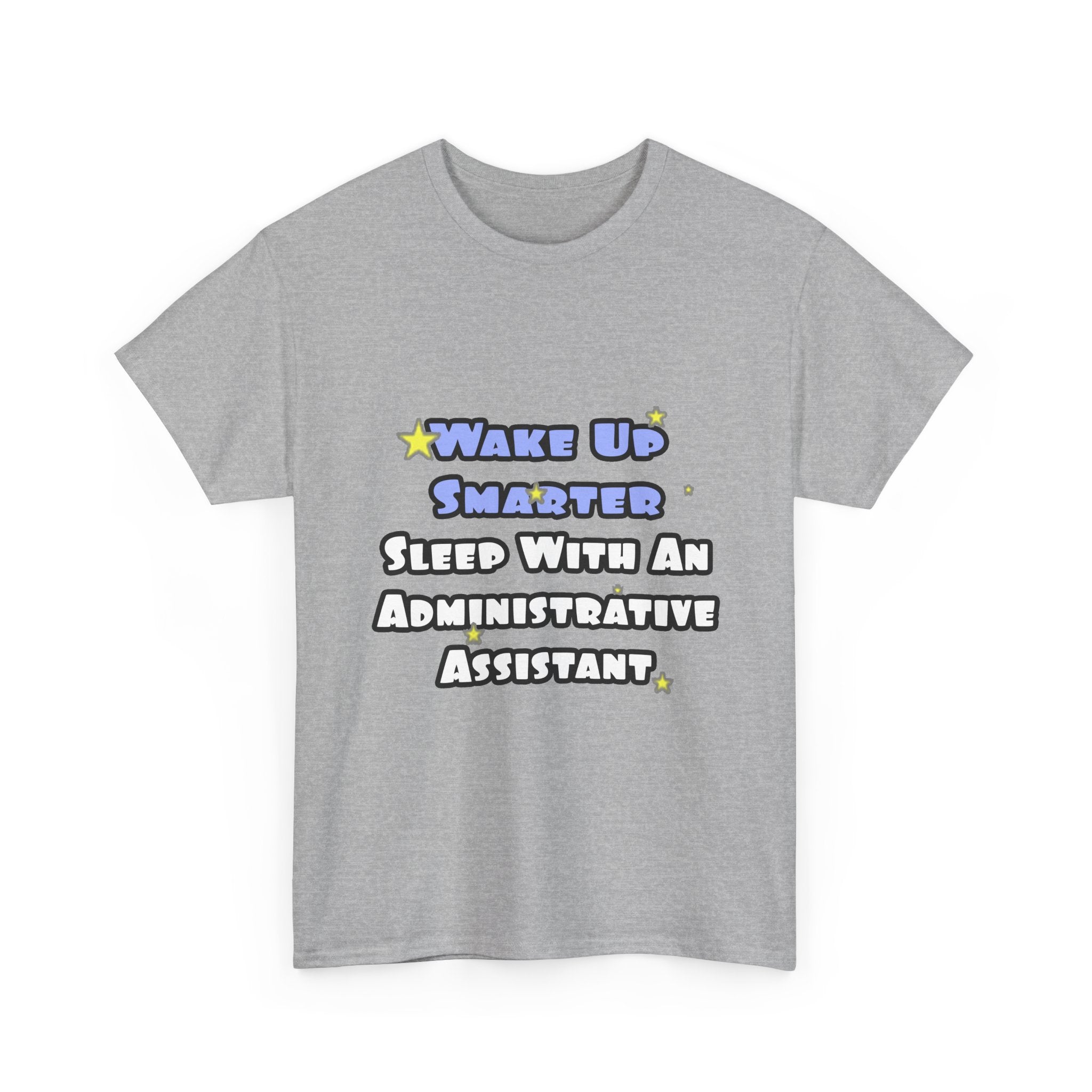 Wake Up Smarter...Sleep With an Admin Asst - Unisex Heavy Cotton Tee