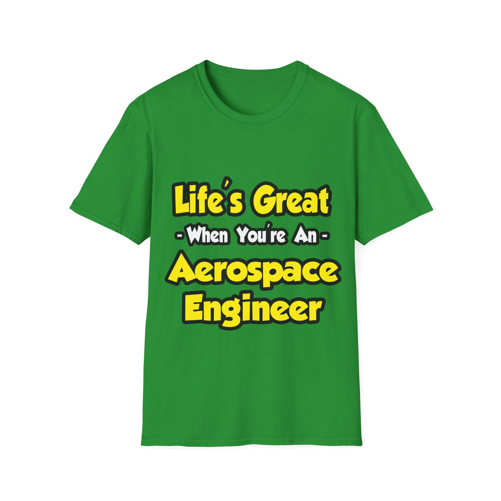 Life's Great...Aerospace Engineer - Unisex Softstyle T-Shirt
