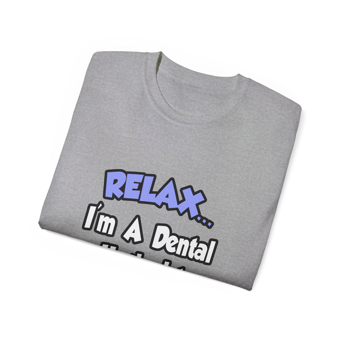 Relax...I'm A Dental Hygienist - Unisex Ultra Cotton Tee