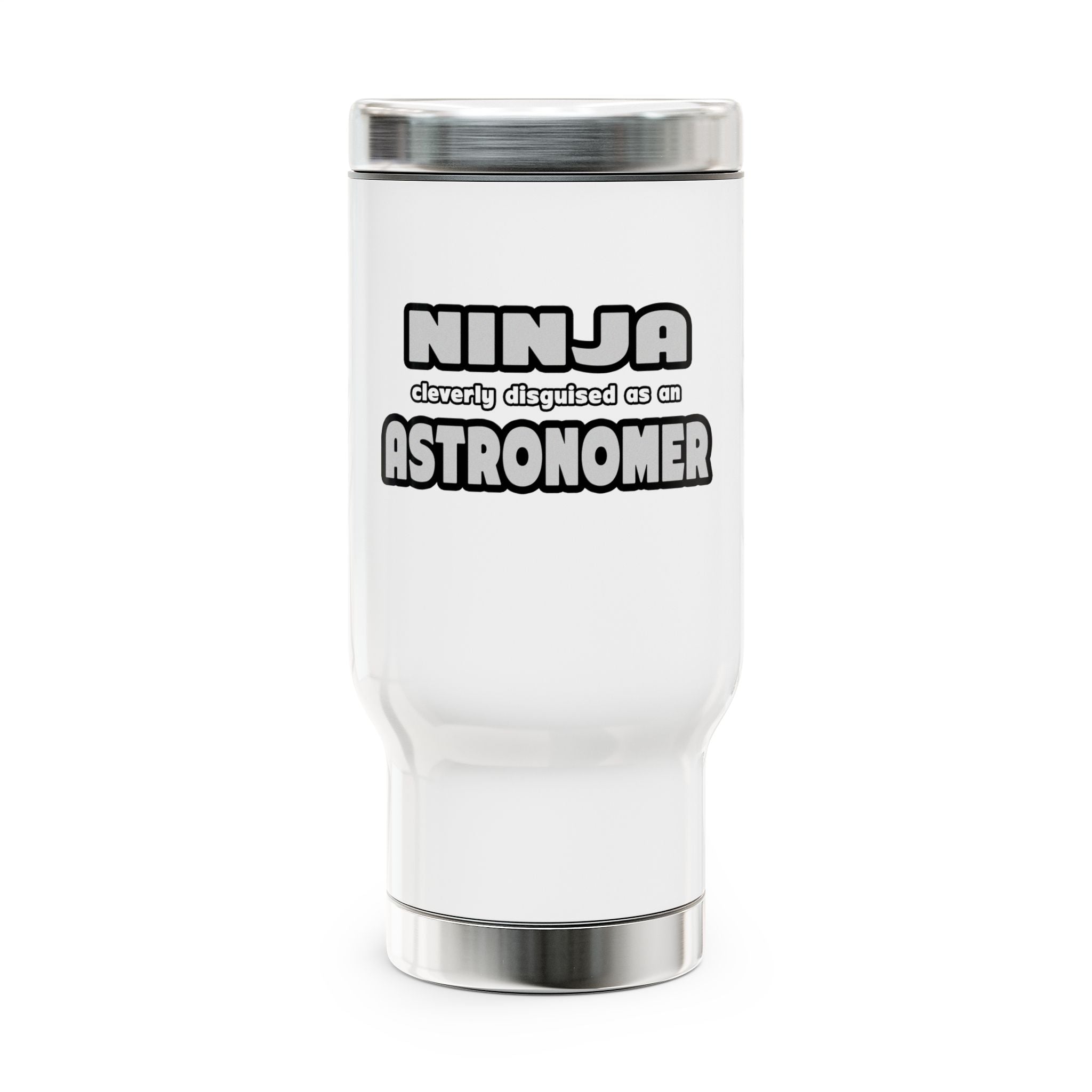Ninja Cleverly Disguised As An Astronomer - Stainless Steel Travel Mug with Handle, 14oz
