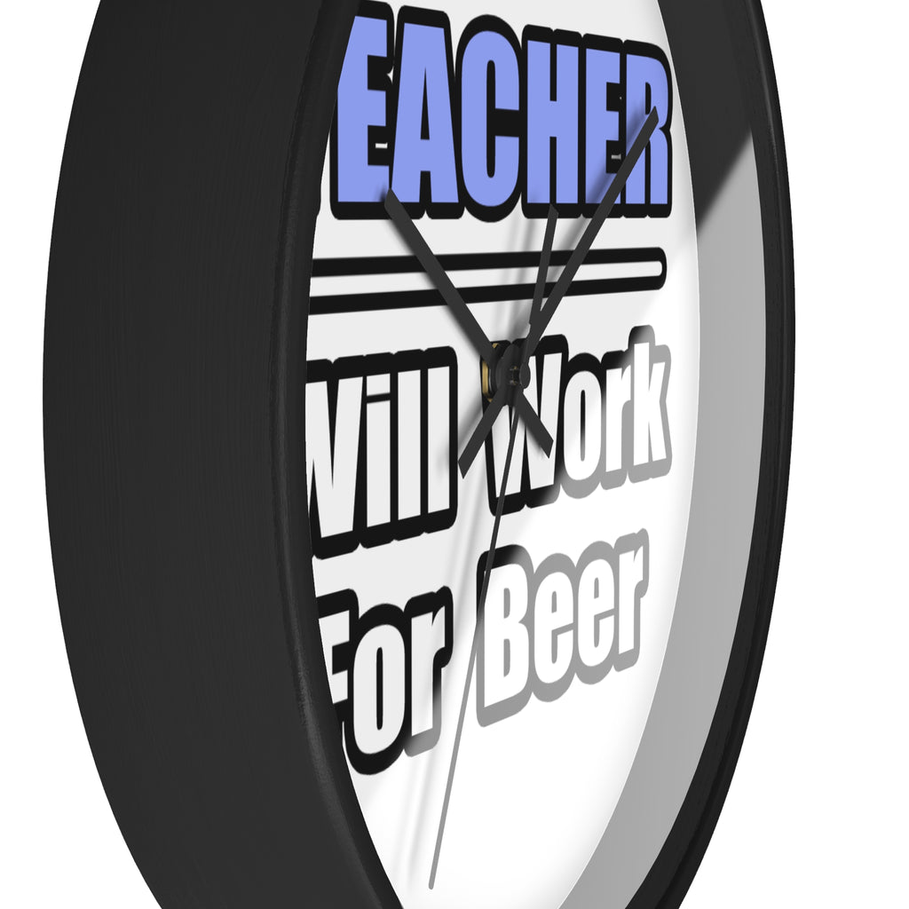 Teacher...Will Work For Beer - Wall Clock