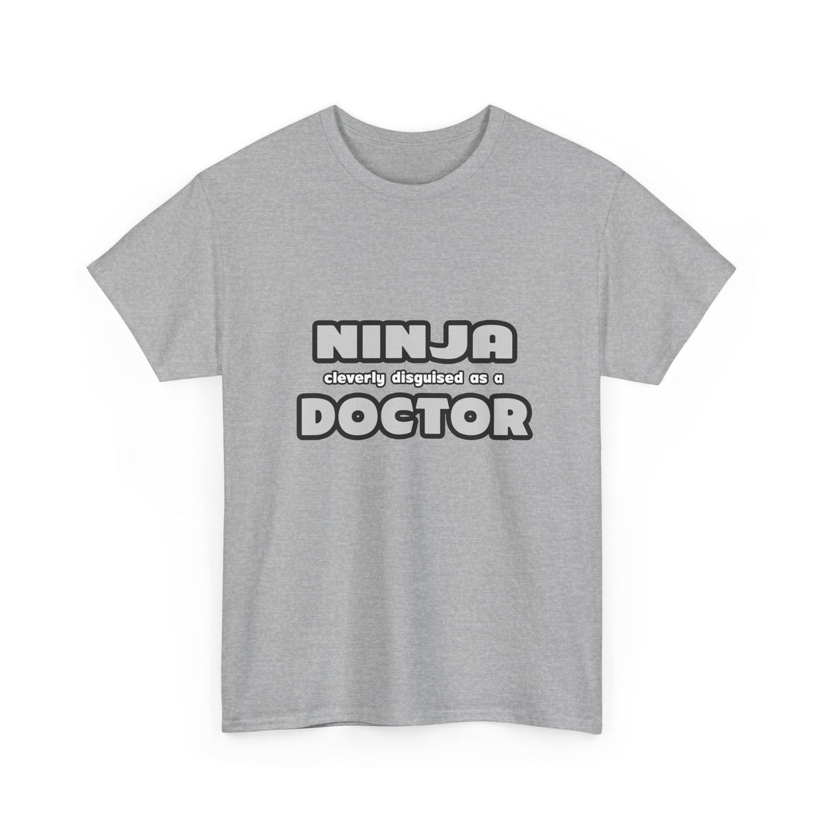 Ninja Cleverly Disguised As A Doctor - Unisex Heavy Cotton Tee
