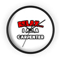 Relax ... I Am a Carpenter - Wall Clock
