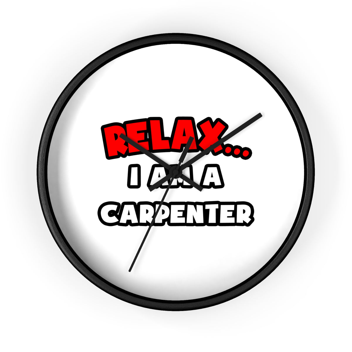 Relax ... I Am a Carpenter - Wall Clock