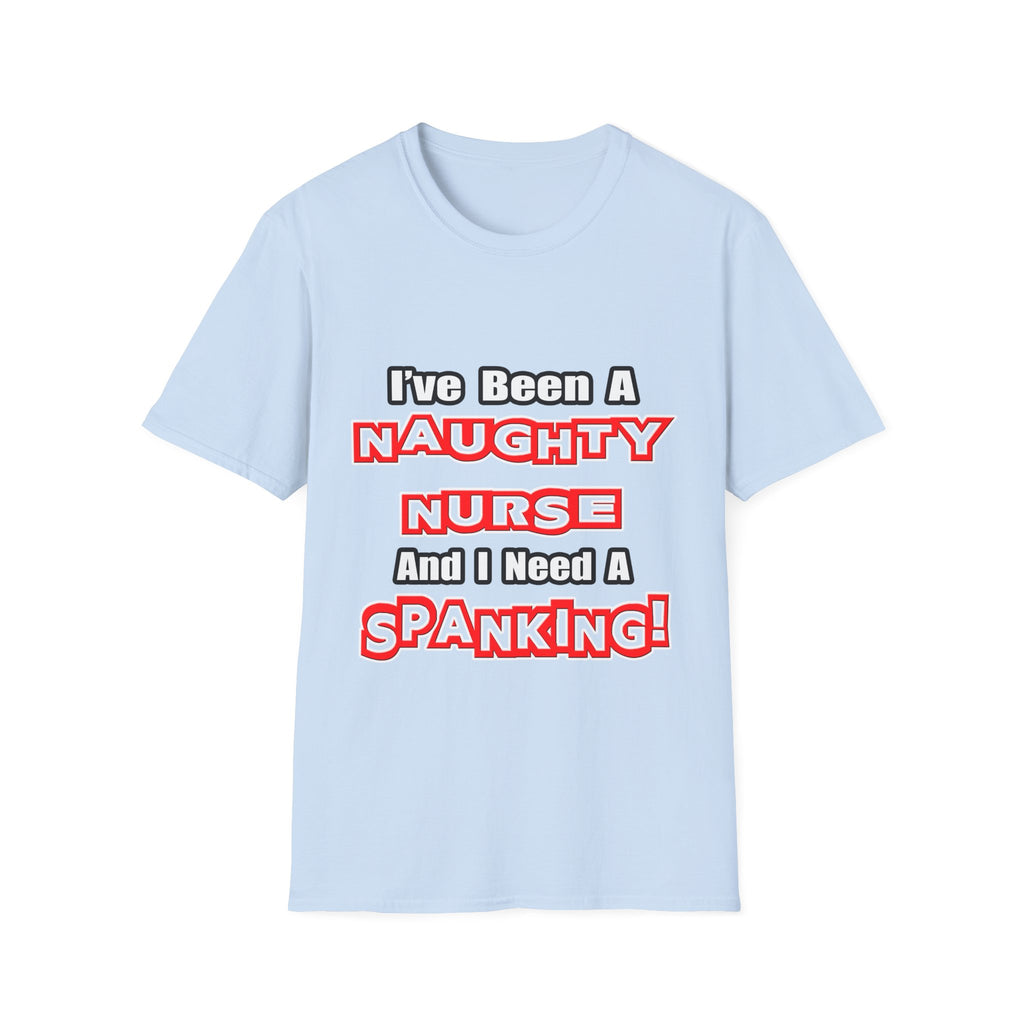 Naughty Nurse...Need a Spanking - Unisex Softstyle T-Shirt