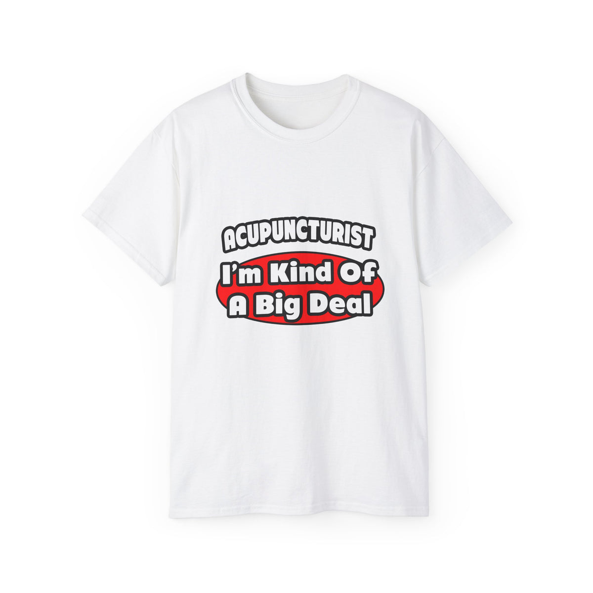 Acupuncturist ... Big Deal - Unisex Ultra Cotton Tee