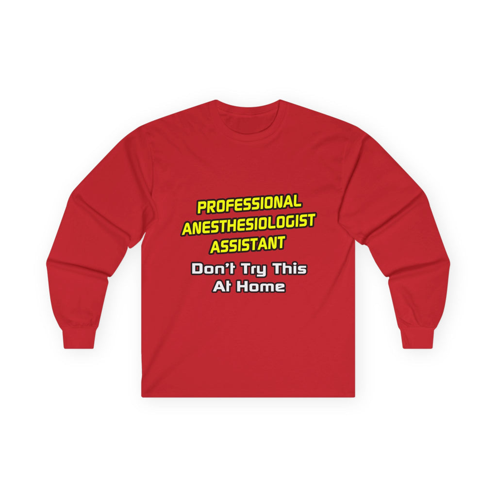 Professional Anesthesiologist Assistant .. Joke - Unisex Ultra Cotton Long Sleeve Tee