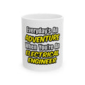 Everyday's An Adventure...Electrical Engineer - Ceramic Mug, (11oz, 15oz)