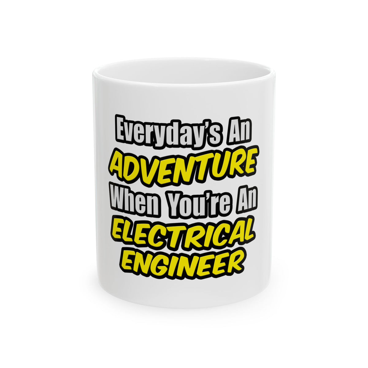 Everyday's An Adventure...Electrical Engineer - Ceramic Mug, (11oz, 15oz)