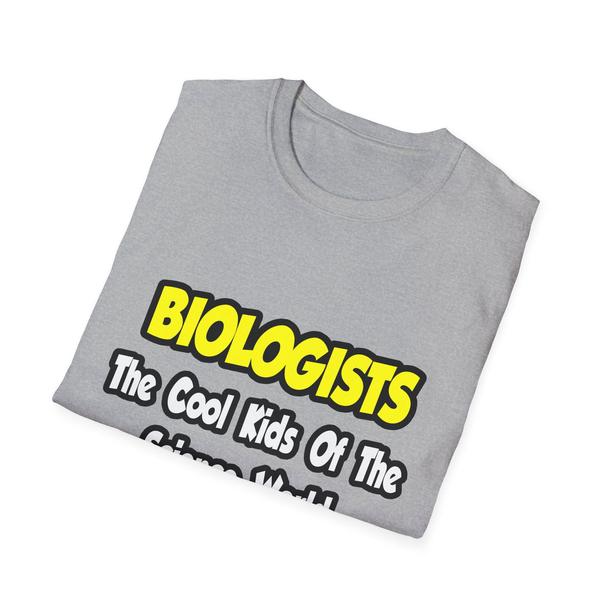 Biologists...Cool Kids of Science World - Unisex Softstyle T-Shirt