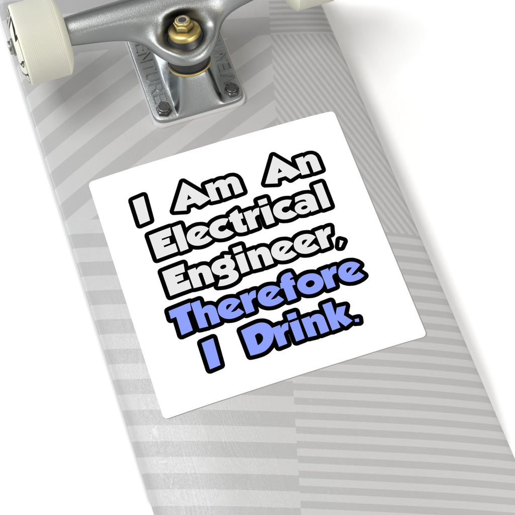 I Am An Electrical Engineer, Therefore I Drink - Square Stickers