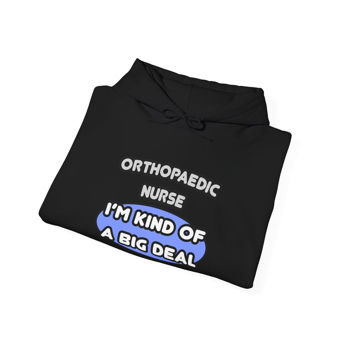 Orthopaedic Nurse ... I'm Kind of a Big Deal - Unisex Heavy Blend™ Hooded Sweatshirt