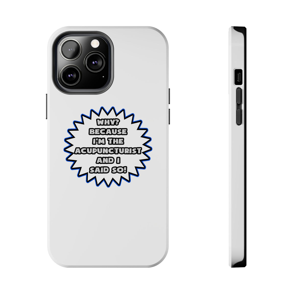 Acupuncturist .. Because I Said So - Tough Phone Cases