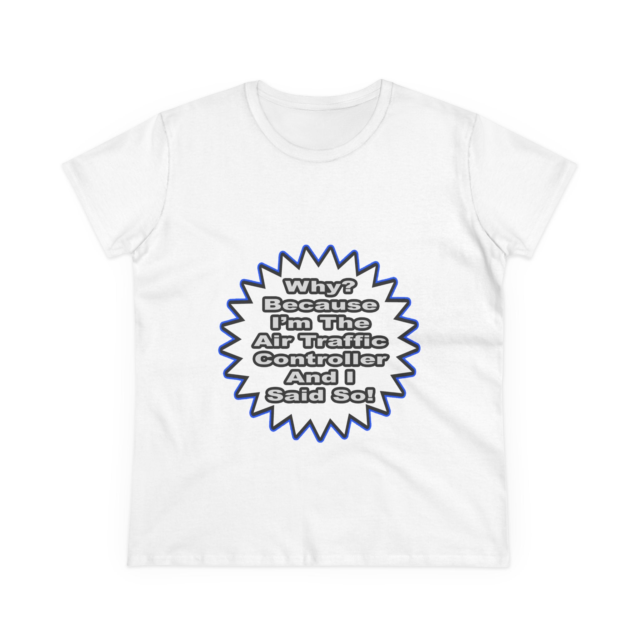 Air Traffic Controller...Because I Said So - Women's Midweight Cotton Tee