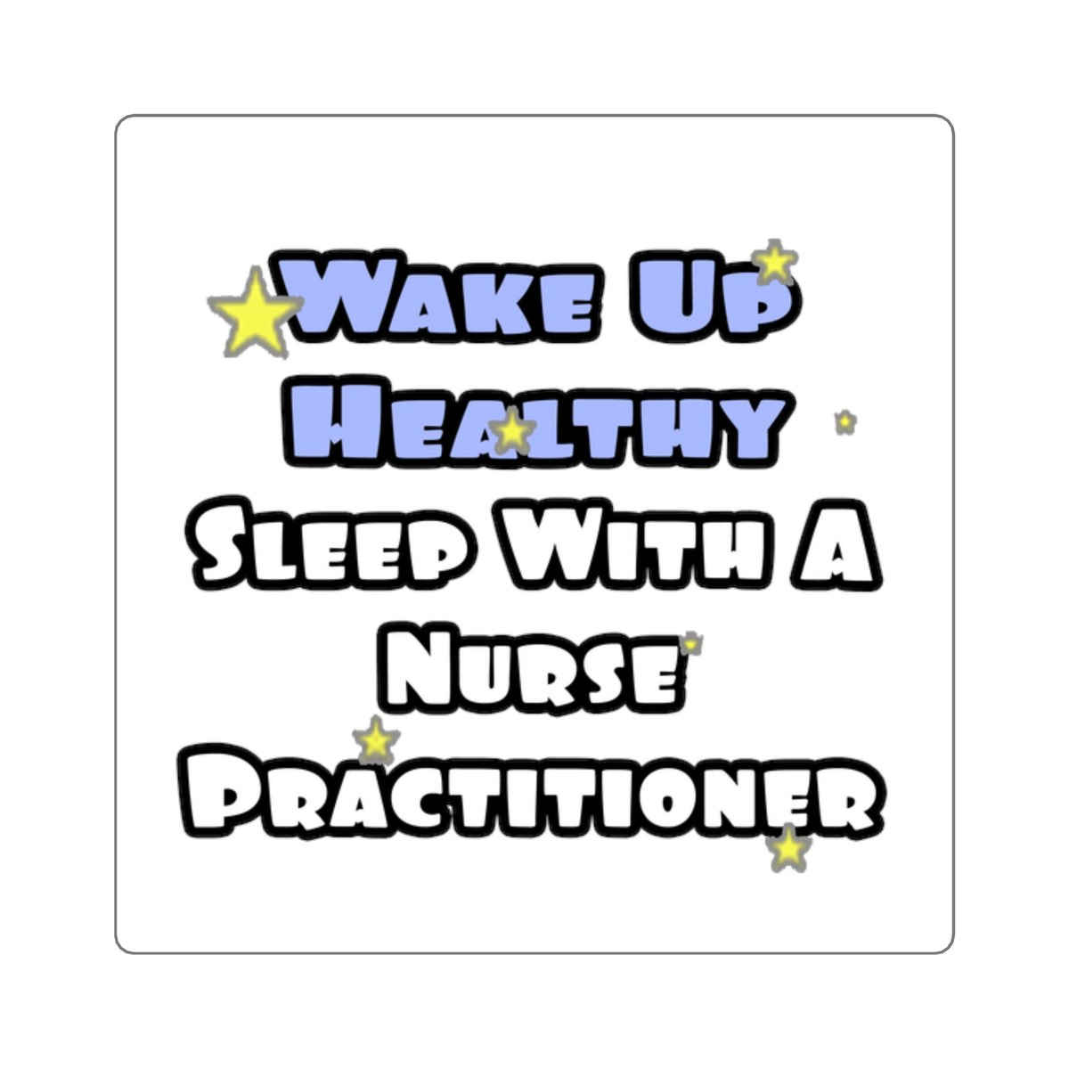 Wake Up Healthy...Sleep With a Nurse Practitioner - Square Stickers