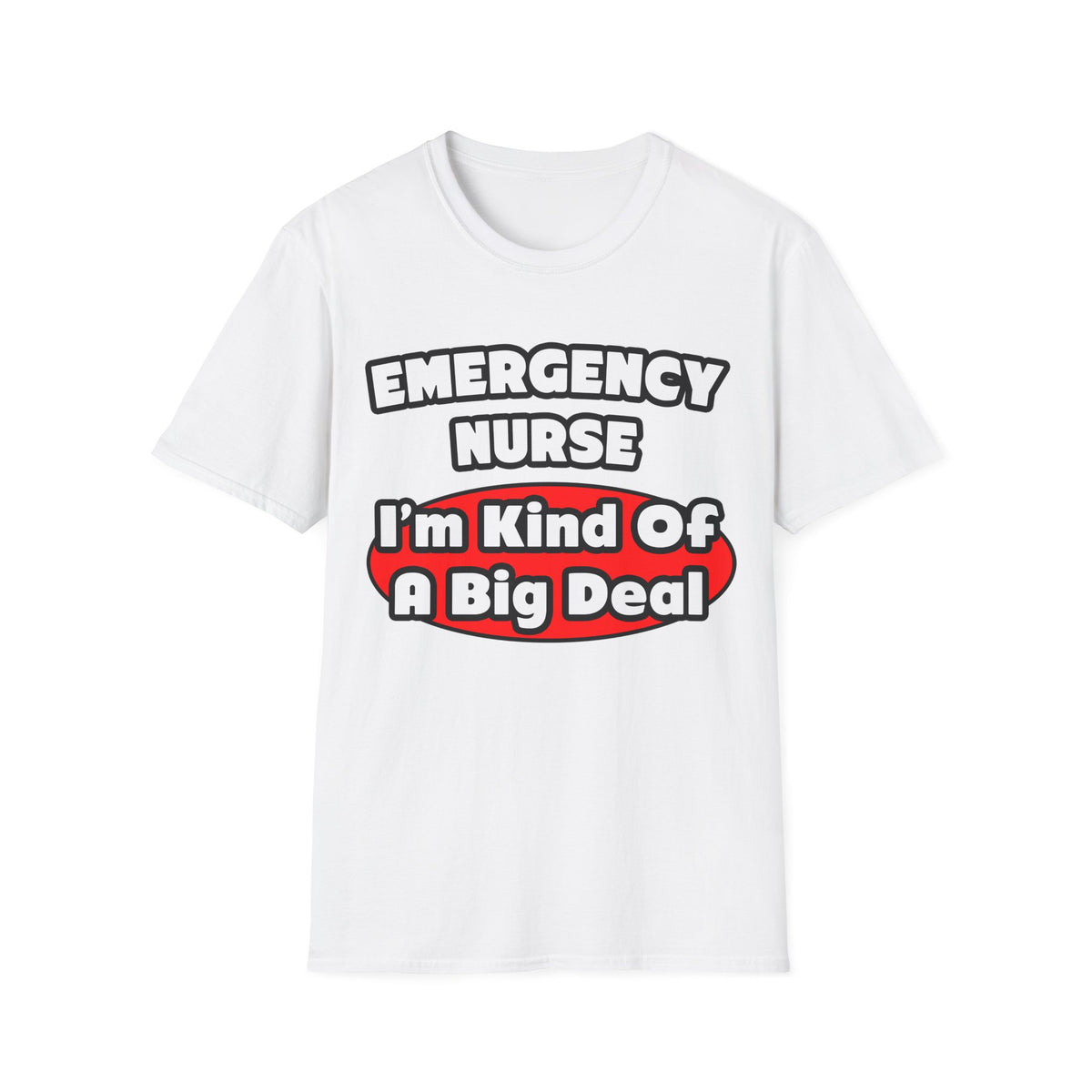 Emergency Nurse...Big Deal - Unisex Softstyle T-Shirt