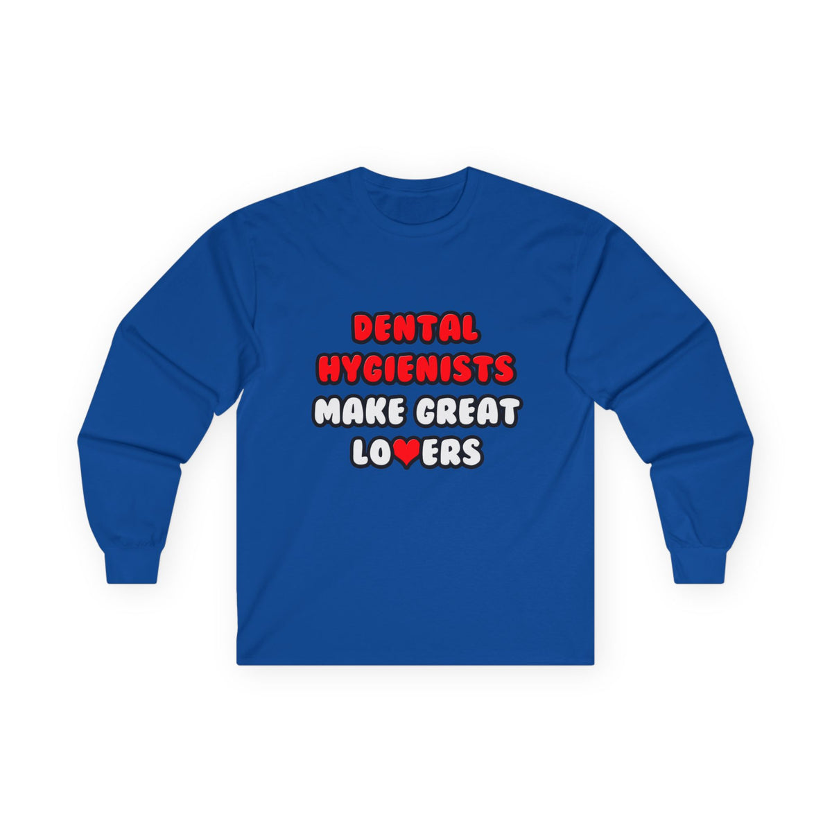 Dental Hygienists Make Great Lovers - Unisex Ultra Cotton Long Sleeve Tee