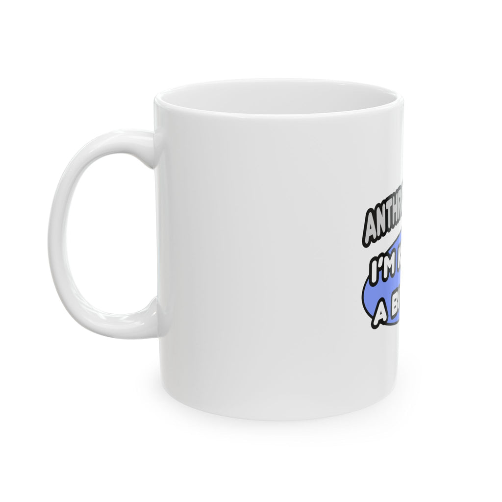 Anthropologist...Kind of a Big Deal - Ceramic Mug, (11oz, 15oz)