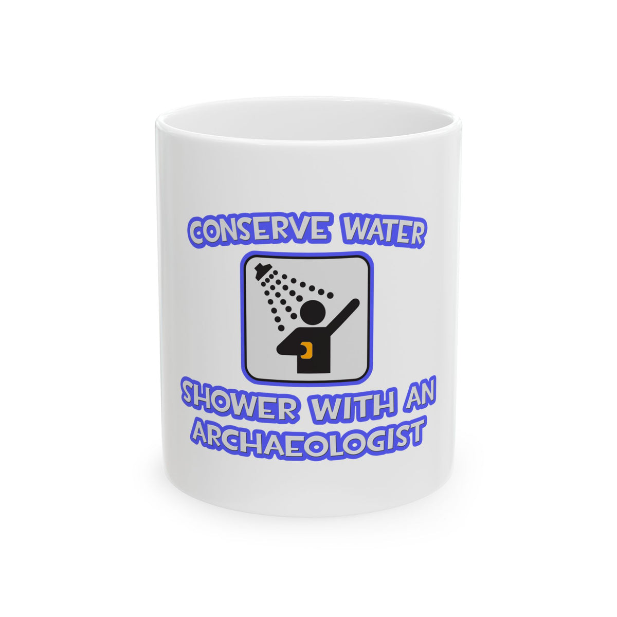 Conserve Water .. Shower With an Archaeologist - Ceramic Mug, (11oz, 15oz)