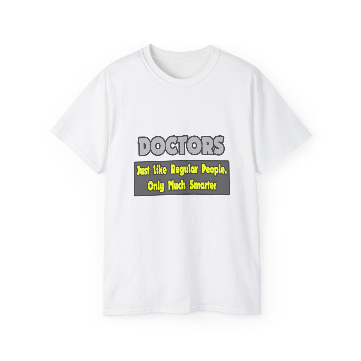 Doctors...Smarter - Unisex Ultra Cotton Tee