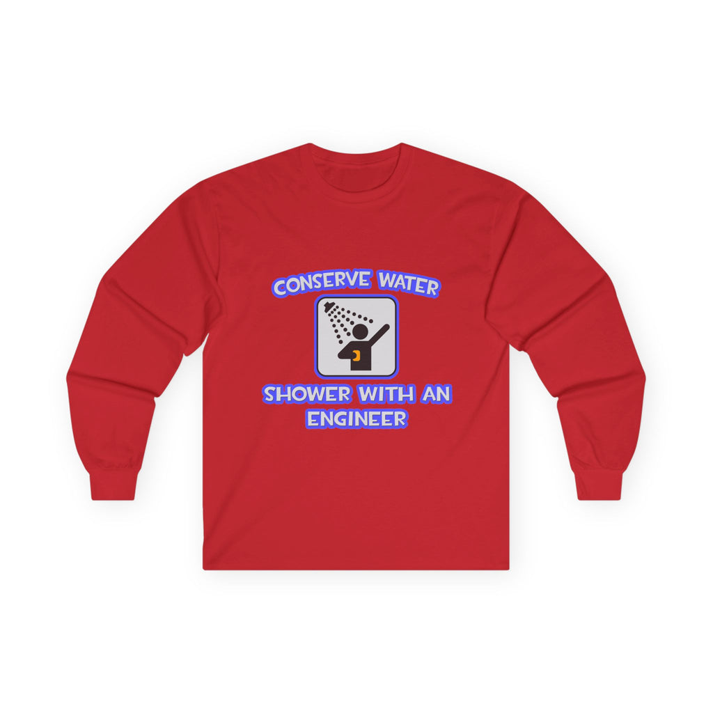 Conserve Water .. Shower With an Engineer - Unisex Ultra Cotton Long Sleeve Tee