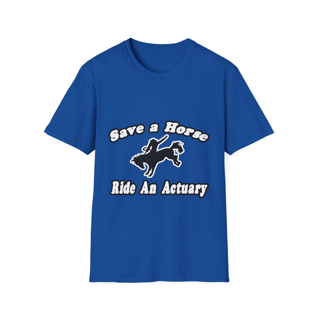 Save Horse, Ride Actuary - Unisex Softstyle T-Shirt