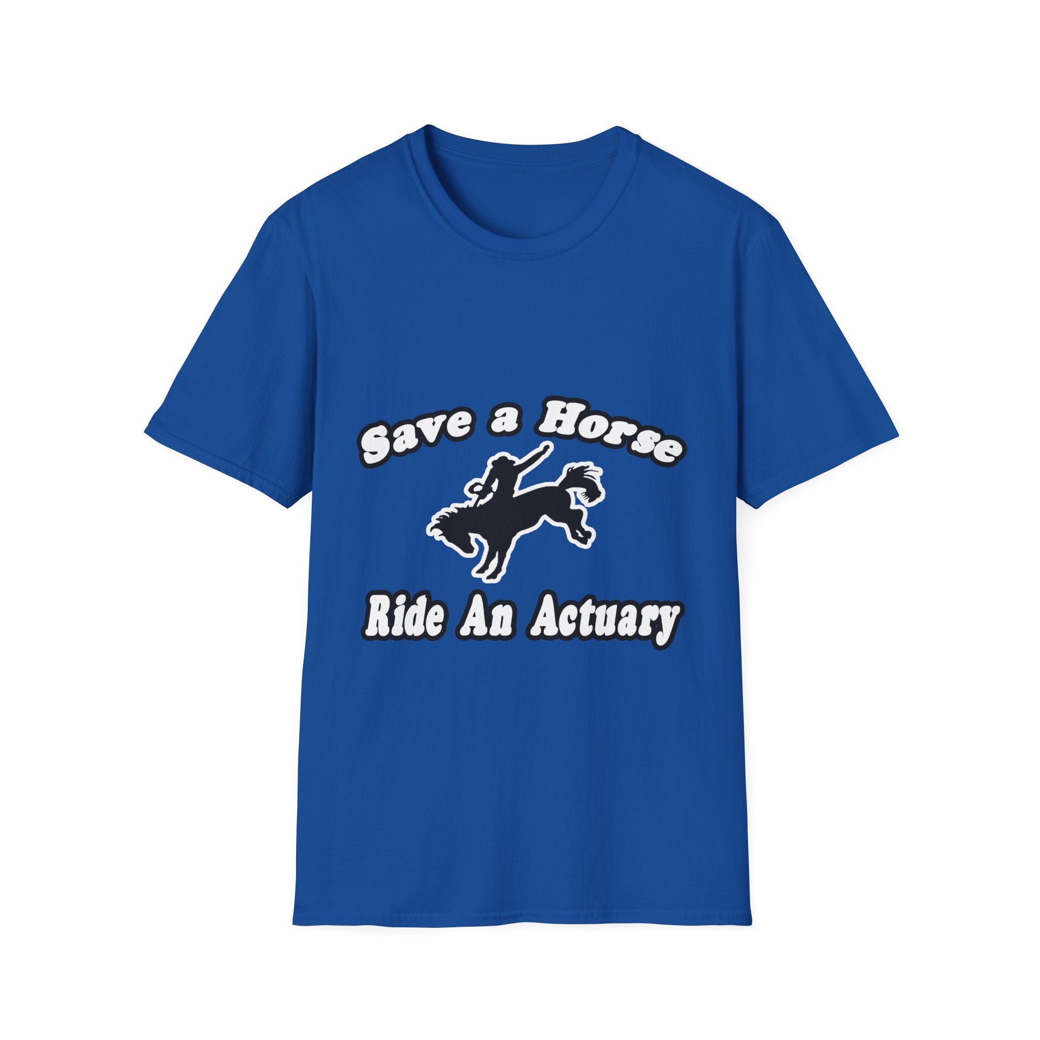 Save Horse, Ride Actuary - Unisex Softstyle T-Shirt