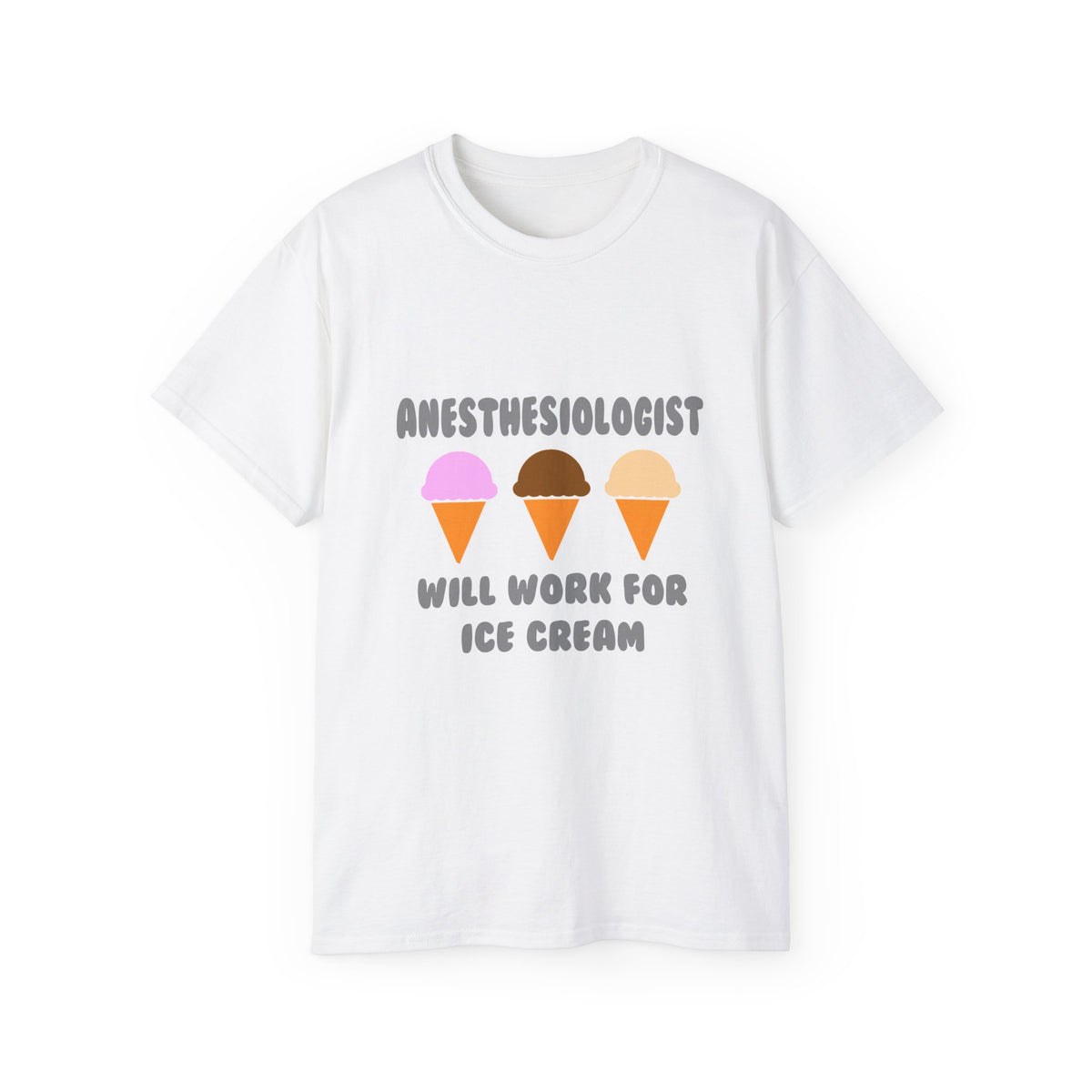 Anesthesiologist ... Will Work For Ice Cream - Unisex Ultra Cotton Tee