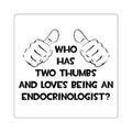 Two Thumbs and Loves Being an Endocrinologist - Square Stickers