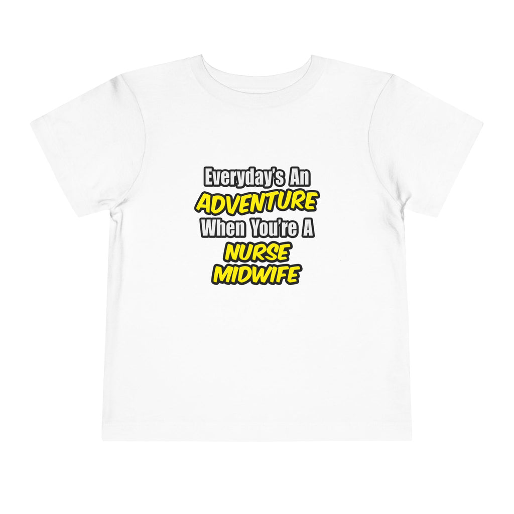 Everyday's An Adventure .. Nurse Midwife - Toddler Short Sleeve Tee