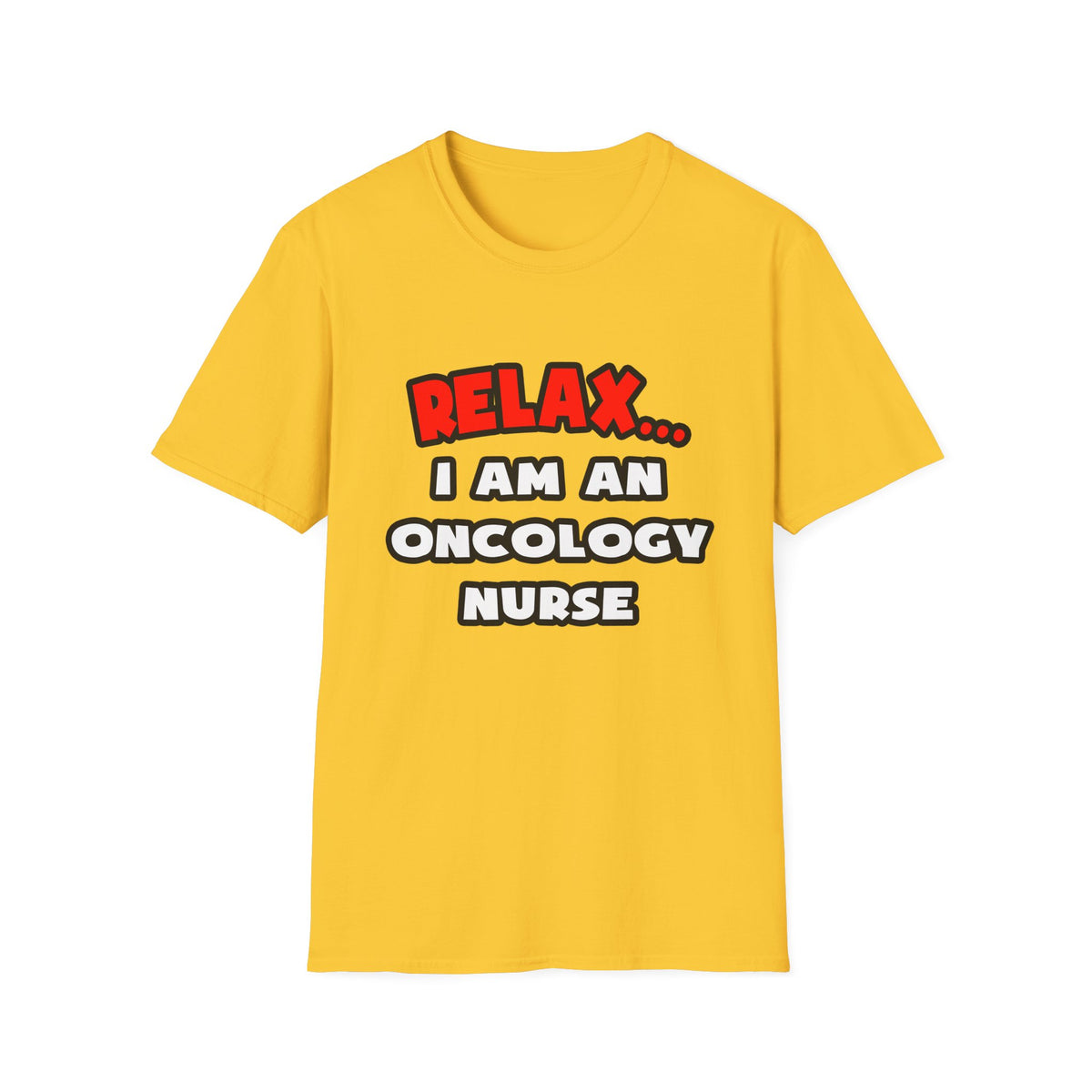Relax ... I Am An Oncology Nurse - Unisex Softstyle T-Shirt